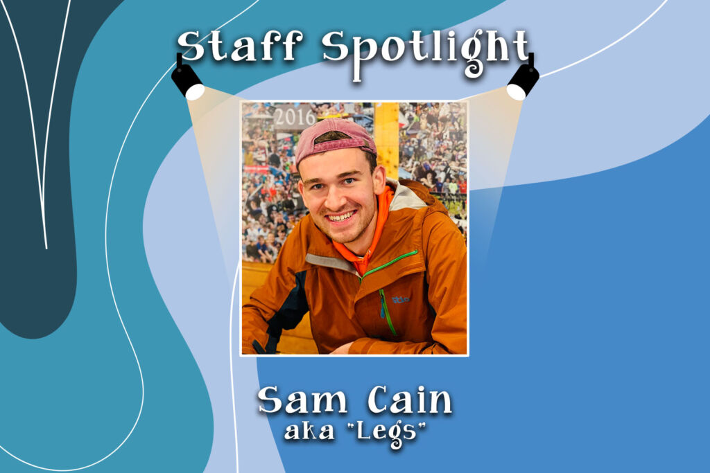 2025 Staff Spotlight – Sam “Legs” Cain
